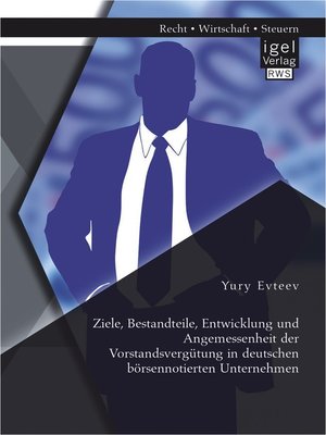 cover image of Ziele, Bestandteile, Entwicklung und Angemessenheit der Vorstandsvergütung in deutschen börsennotierten Unternehmen